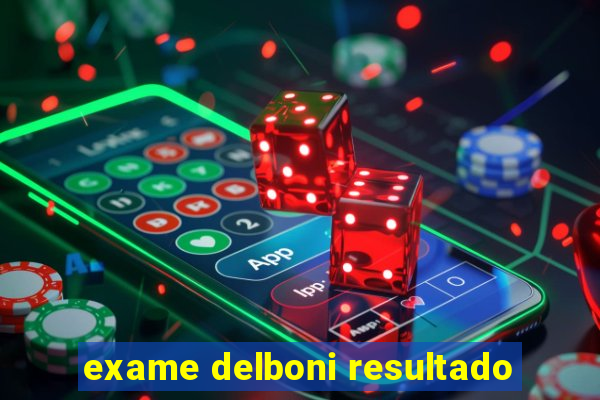 exame delboni resultado